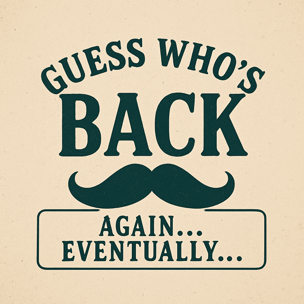 Guess Who’s Back… Again…&nbsp;Eventually…
